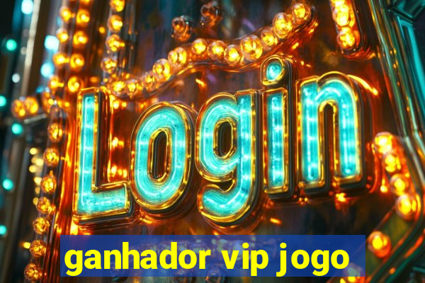 ganhador vip jogo